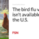 The bird flu vaccine isn’t available in the U.S.
