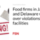 Meals companies in Japan and Delaware warned over violations inside of facilities