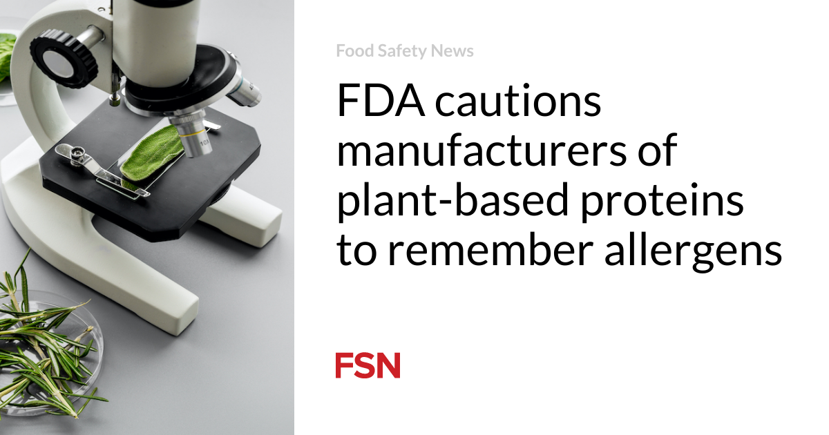 FDA cautions manufacturers of plant-primarily based proteins to take note allergens