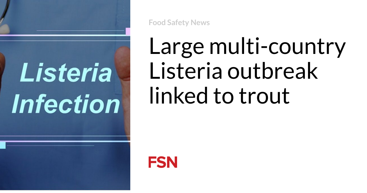 Necessary multi-country Listeria outbreak linked to trout