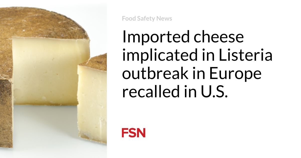 Imported cheese implicated in Listeria outbreak in Europe recalled in U.S.