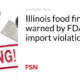 Illinois meals company warned by FDA about import violations