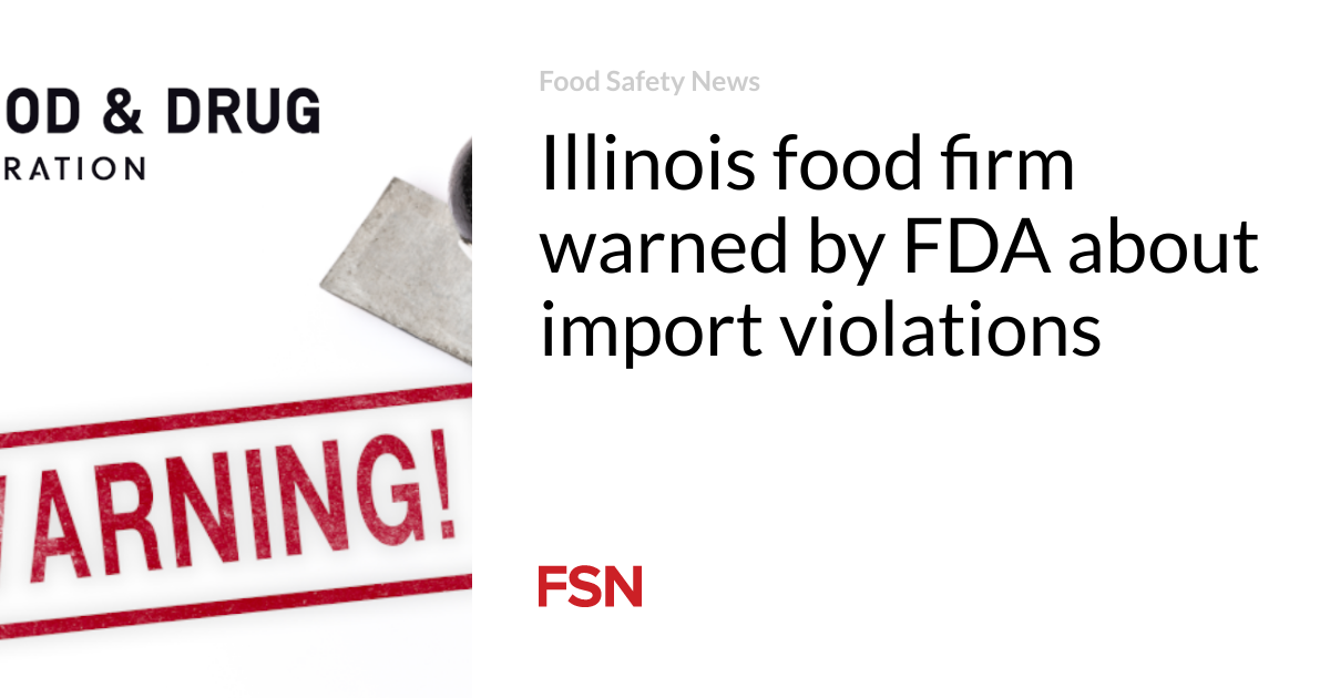 Illinois meals company warned by FDA about import violations