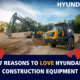 7 Causes to LOVE Hyundai Constructing Equipment